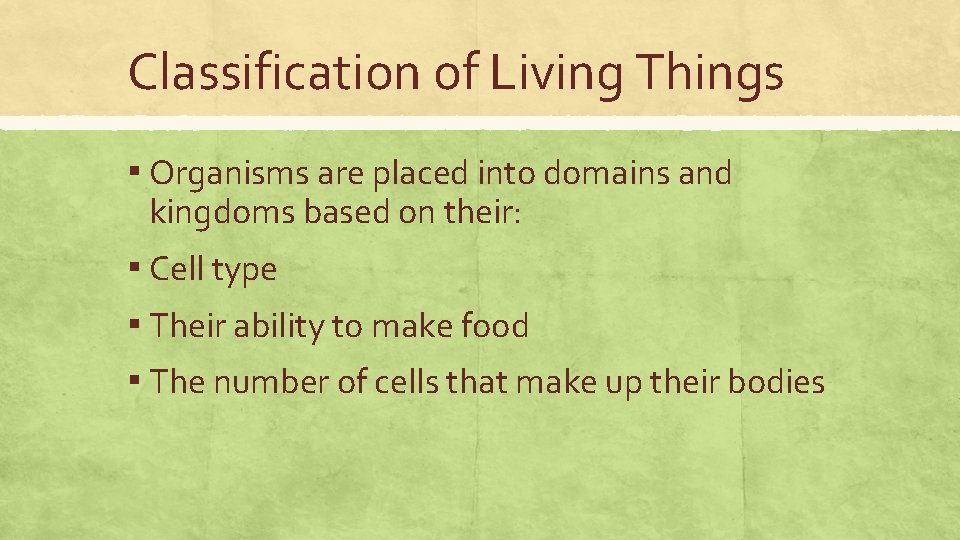 Classification of Living Things ▪ Organisms are placed into domains and kingdoms based on