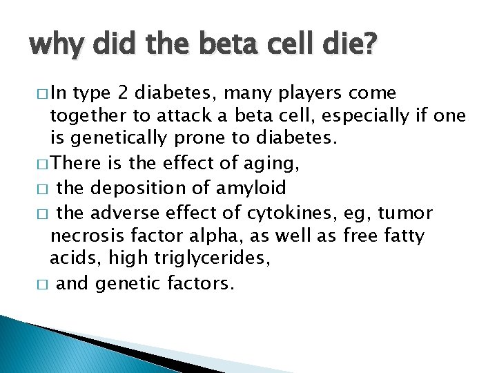 why did the beta cell die? � In type 2 diabetes, many players come
