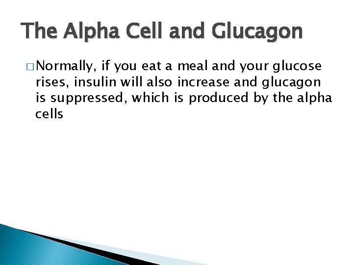 The Alpha Cell and Glucagon � Normally, if you eat a meal and your