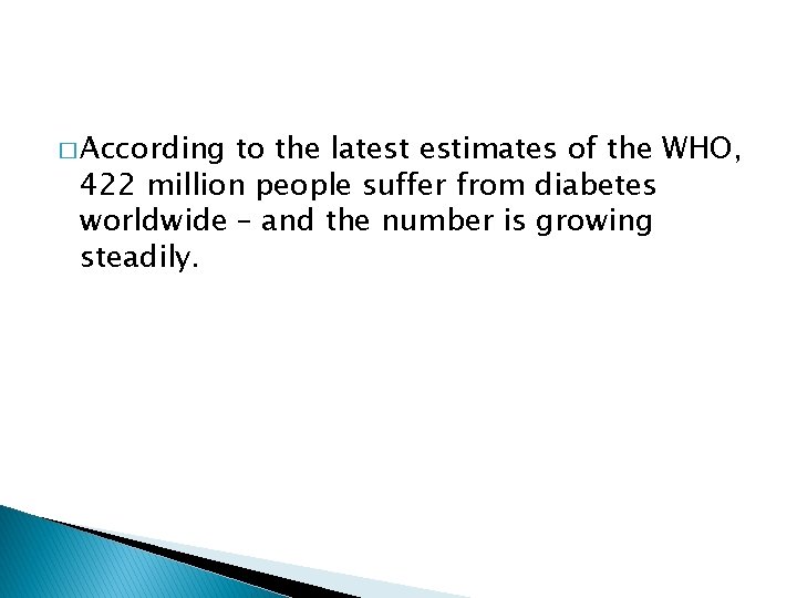 � According to the latest estimates of the WHO, 422 million people suffer from