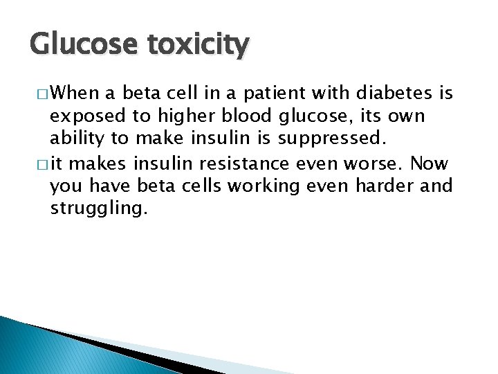 Glucose toxicity � When a beta cell in a patient with diabetes is exposed