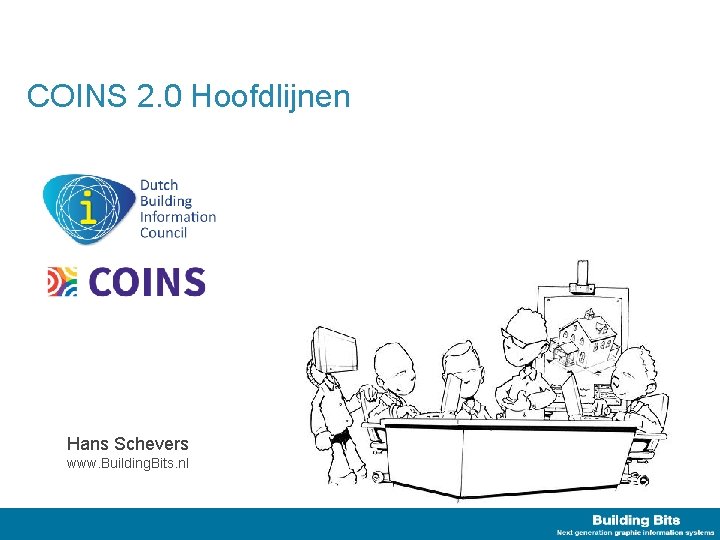 COINS 2. 0 Hoofdlijnen Hans Schevers www. Building. Bits. nl 