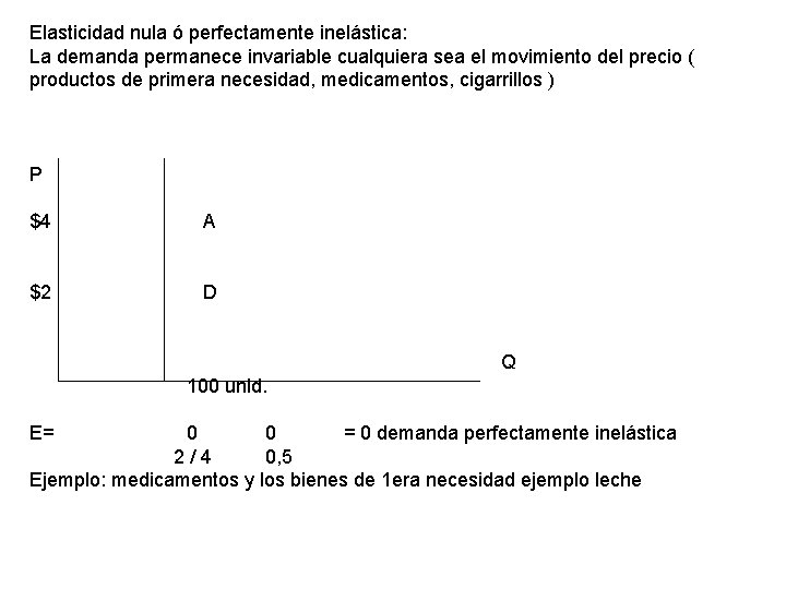 Elasticidad nula ó perfectamente inelástica: La demanda permanece invariable cualquiera sea el movimiento del