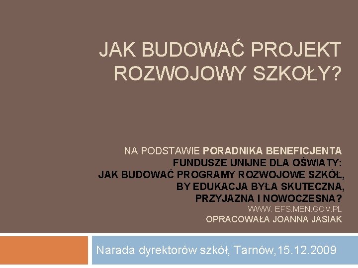 JAK BUDOWAĆ PROJEKT ROZWOJOWY SZKOŁY? NA PODSTAWIE PORADNIKA BENEFICJENTA FUNDUSZE UNIJNE DLA OŚWIATY: JAK