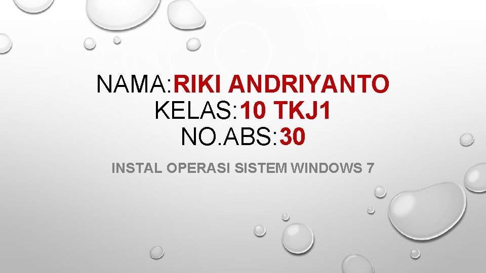 NAMA: RIKI ANDRIYANTO KELAS: 10 TKJ 1 NO. ABS: 30 INSTAL OPERASI SISTEM WINDOWS