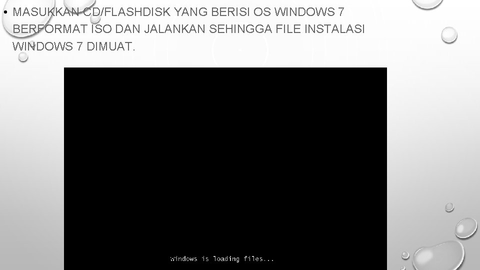  • MASUKKAN CD/FLASHDISK YANG BERISI OS WINDOWS 7 BERFORMAT ISO DAN JALANKAN SEHINGGA