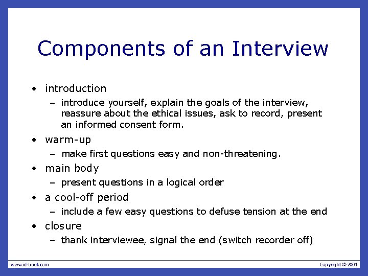 Components of an Interview • introduction – introduce yourself, explain the goals of the