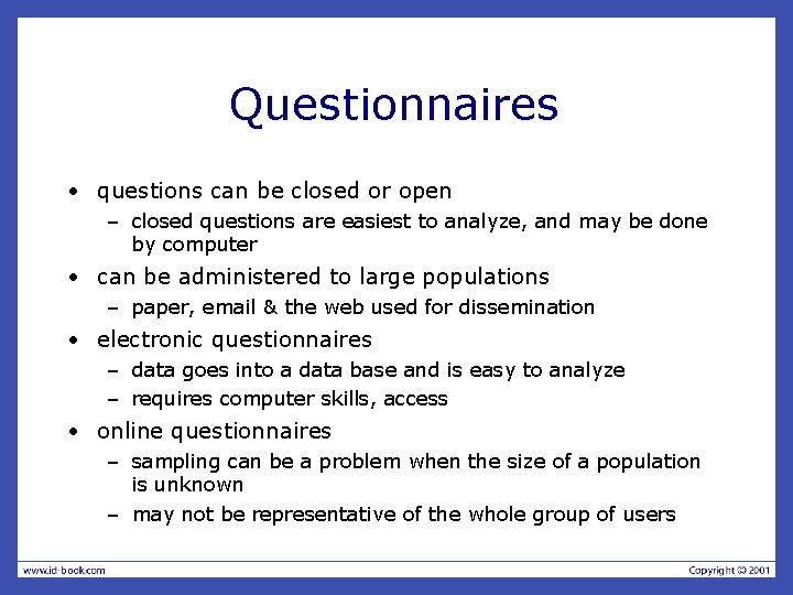 Questionnaires • questions can be closed or open – closed questions are easiest to