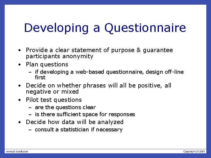 Developing a Questionnaire • Provide a clear statement of purpose & guarantee participants anonymity