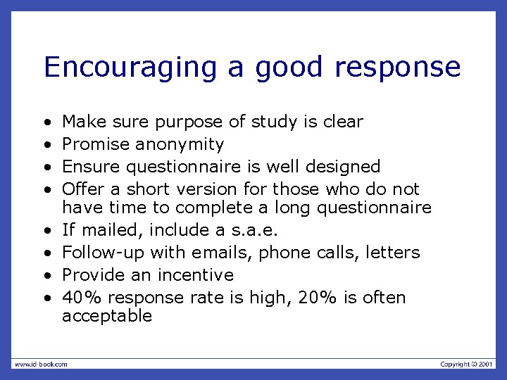 Encouraging a good response • • Make sure purpose of study is clear Promise