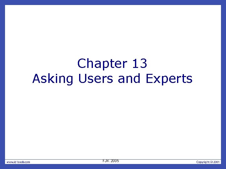 Chapter 13 Asking Users and Experts FJK 2005 