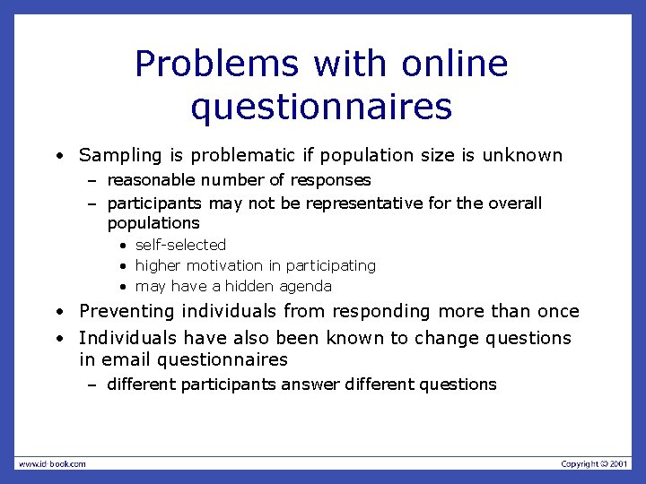 Problems with online questionnaires • Sampling is problematic if population size is unknown –