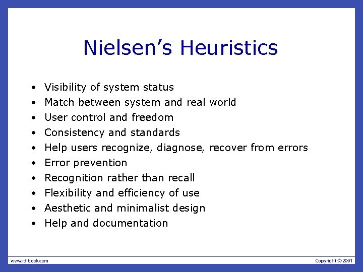 Nielsen’s Heuristics • • • Visibility of system status Match between system and real