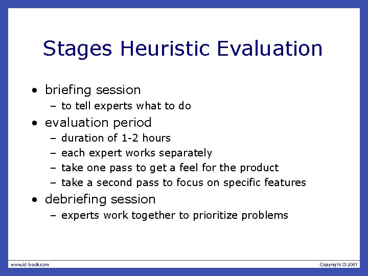Stages Heuristic Evaluation • briefing session – to tell experts what to do •