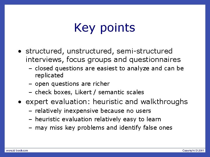 Key points • structured, unstructured, semi-structured interviews, focus groups and questionnaires – closed questions