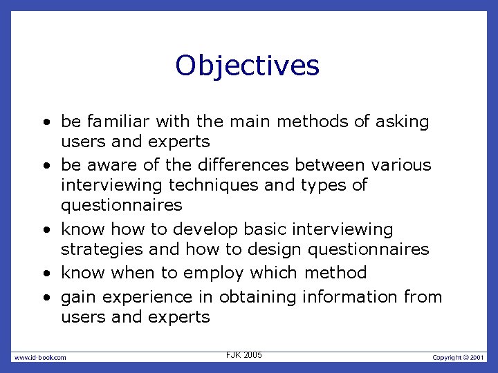 Objectives • be familiar with the main methods of asking users and experts •
