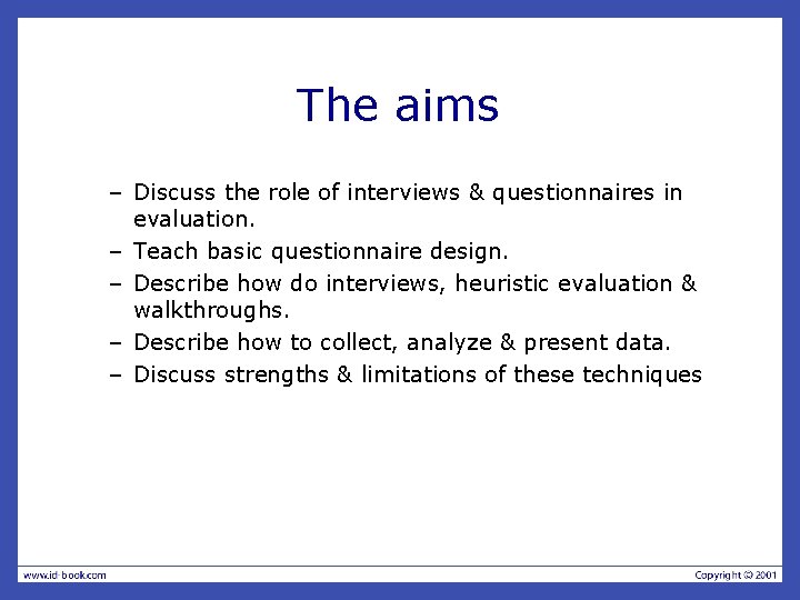 The aims – Discuss the role of interviews & questionnaires in evaluation. – Teach
