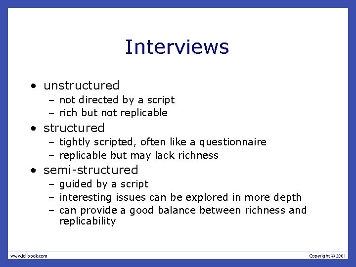 Interviews • unstructured – not directed by a script – rich but not replicable