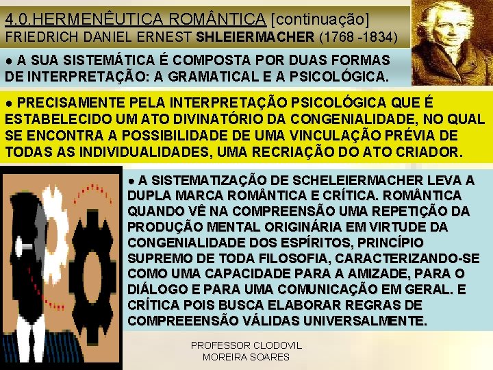 4. 0. HERMENÊUTICA ROM NTICA [continuação] FRIEDRICH DANIEL ERNEST SHLEIERMACHER (1768 -1834) ● A