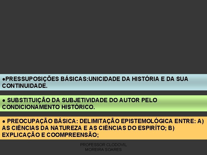 ●PRESSUPOSIÇÕES BÁSICAS: UNICIDADE DA HISTÓRIA E DA SUA CONTINUIDADE. ● SUBSTITUIÇÃO DA SUBJETIVIDADE DO