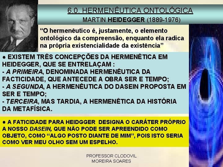 6. 0. HERMENÊUTICA ONTOLÓGICA MARTIN HEIDEGGER (1889 -1976) “O hermenêutico é, justamente, o elemento