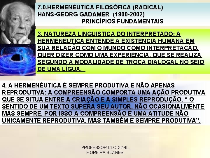 7. 0. HERMENÊUTICA FILOSÓFICA (RADICAL) HANS-GEORG GADAMER (1900 -2002) PRINCÍPIOS FUNDAMENTAIS 3. NATUREZA LINGUISTICA