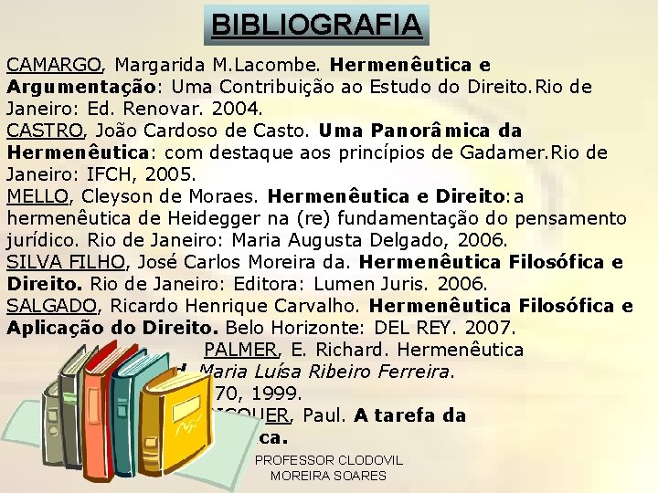 BIBLIOGRAFIA CAMARGO, Margarida M. Lacombe. Hermenêutica e Argumentação: Uma Contribuição ao Estudo do Direito.