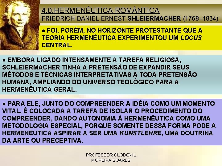 4. 0. HERMENÊUTICA ROM NTICA FRIEDRICH DANIEL ERNEST SHLEIERMACHER (1768 -1834) ● FOI, PORÉM,