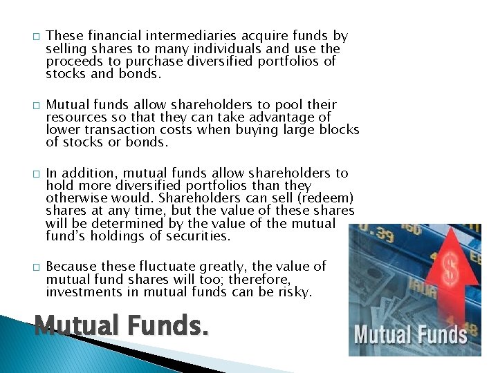 � � These financial intermediaries acquire funds by selling shares to many individuals and