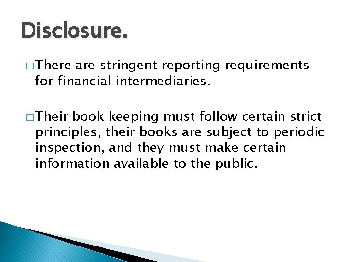 Disclosure. � There are stringent reporting requirements for financial intermediaries. � Their book keeping