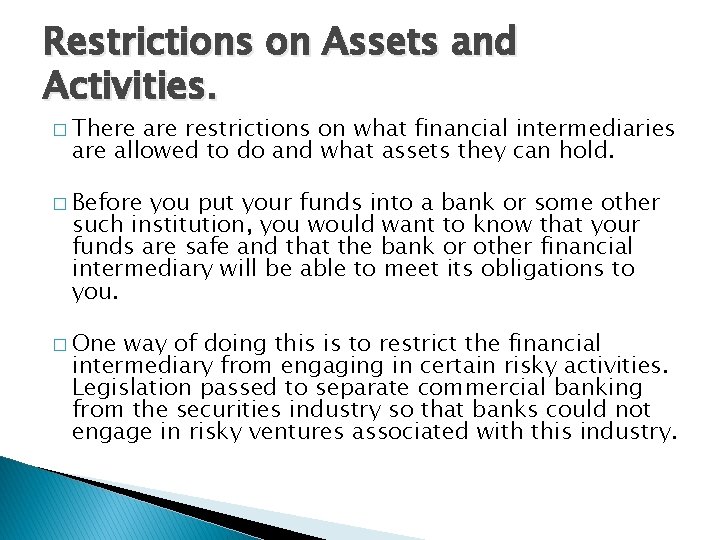 Restrictions on Assets and Activities. � There are restrictions on what financial intermediaries are
