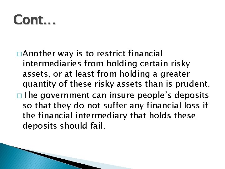 Cont… � Another way is to restrict financial intermediaries from holding certain risky assets,