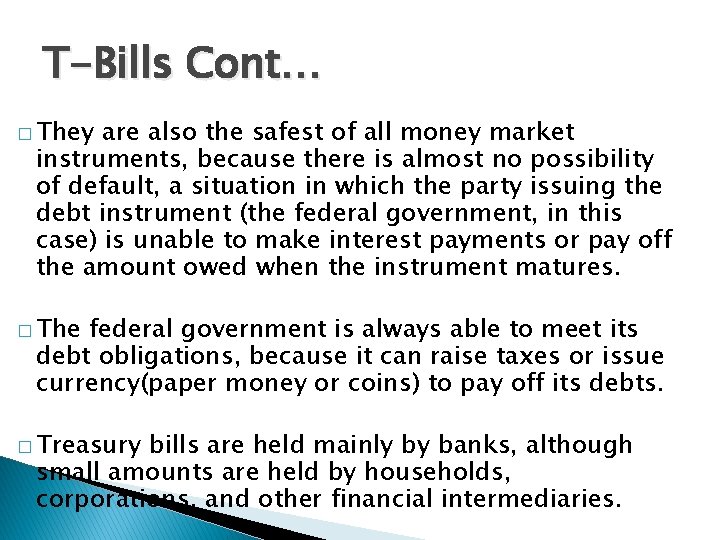 T-Bills Cont… � They are also the safest of all money market instruments, because