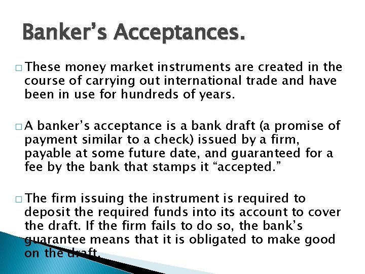 Banker’s Acceptances. � These money market instruments are created in the course of carrying