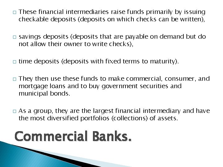 � � � These financial intermediaries raise funds primarily by issuing checkable deposits (deposits