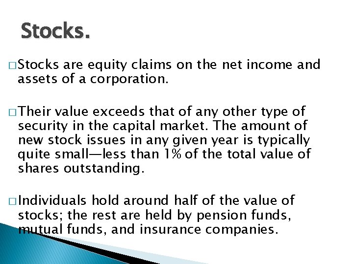 Stocks. � Stocks are equity claims on the net income and assets of a
