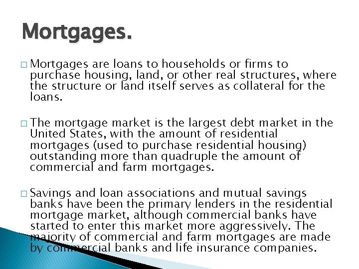 Mortgages. � Mortgages are loans to households or firms to purchase housing, land, or