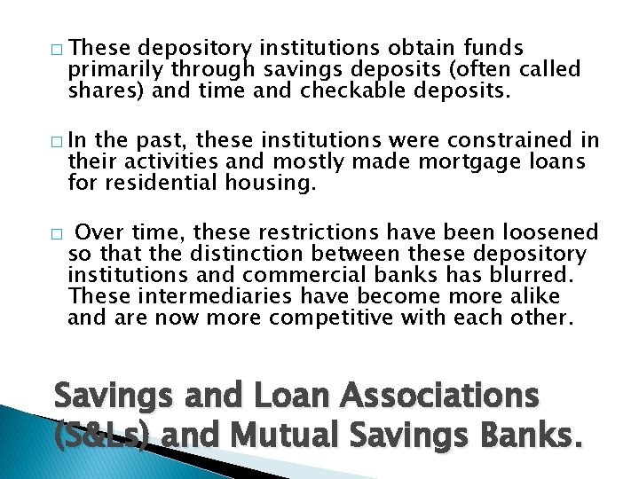 � These depository institutions obtain funds primarily through savings deposits (often called shares) and