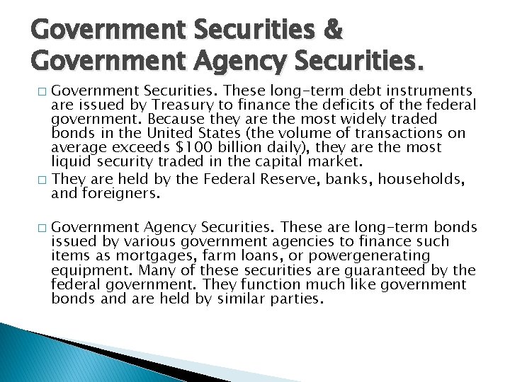 Government Securities & Government Agency Securities. Government Securities. These long-term debt instruments are issued