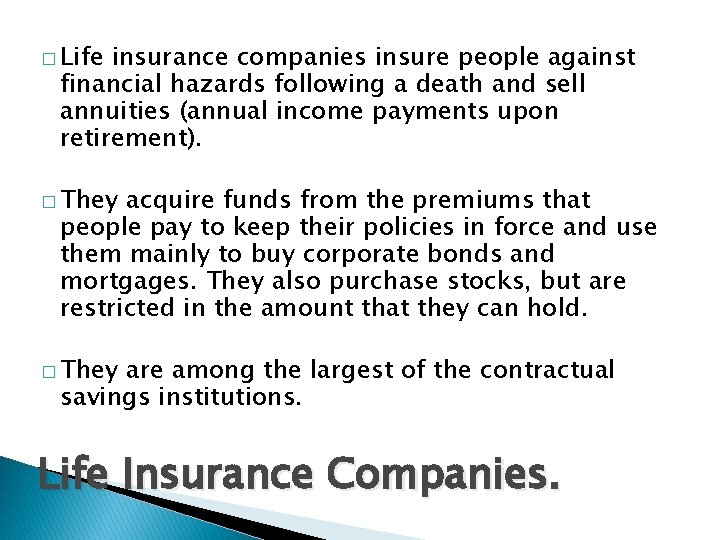 � Life insurance companies insure people against financial hazards following a death and sell