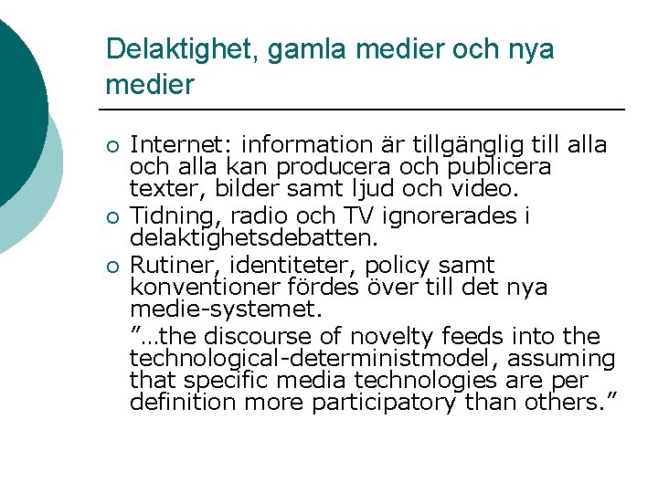Delaktighet, gamla medier och nya medier ¡ ¡ ¡ Internet: information är tillgänglig till
