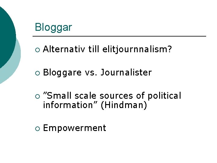 Bloggar ¡ Alternativ till elitjournnalism? ¡ Bloggare vs. Journalister ¡ ¡ ”Small scale sources