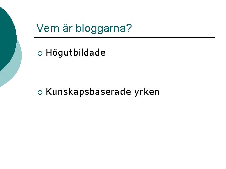Vem är bloggarna? ¡ Högutbildade ¡ Kunskapsbaserade yrken 