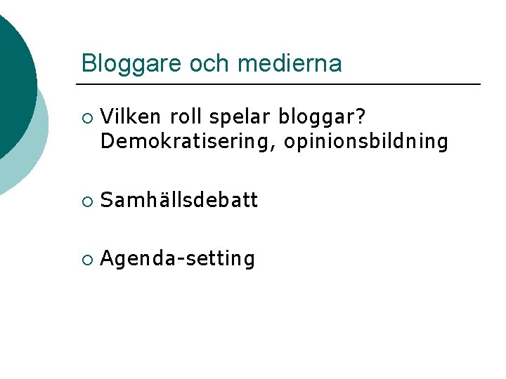 Bloggare och medierna ¡ Vilken roll spelar bloggar? Demokratisering, opinionsbildning ¡ Samhällsdebatt ¡ Agenda-setting