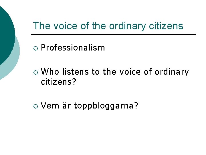 The voice of the ordinary citizens ¡ ¡ ¡ Professionalism Who listens to the