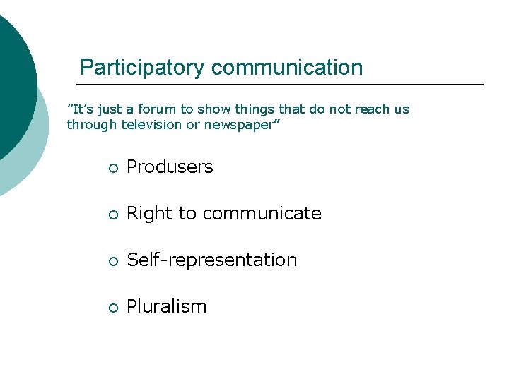 Participatory communication ”It’s just a forum to show things that do not reach us