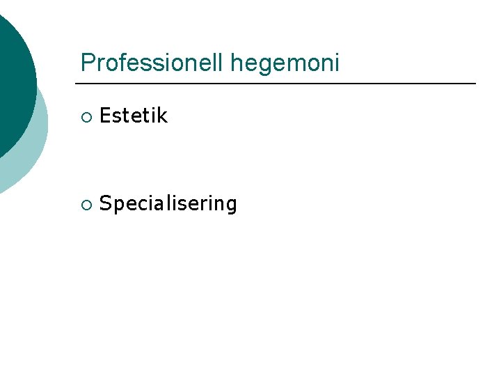 Professionell hegemoni ¡ Estetik ¡ Specialisering 