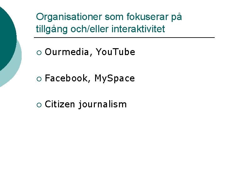 Organisationer som fokuserar på tillgång och/eller interaktivitet ¡ Ourmedia, You. Tube ¡ Facebook, My.