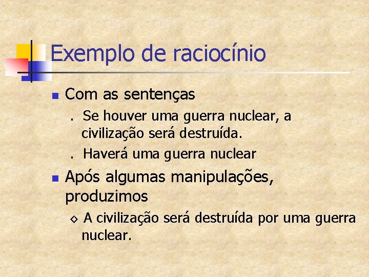 Exemplo de raciocínio n Com as sentenças. Se houver uma guerra nuclear, a civilização