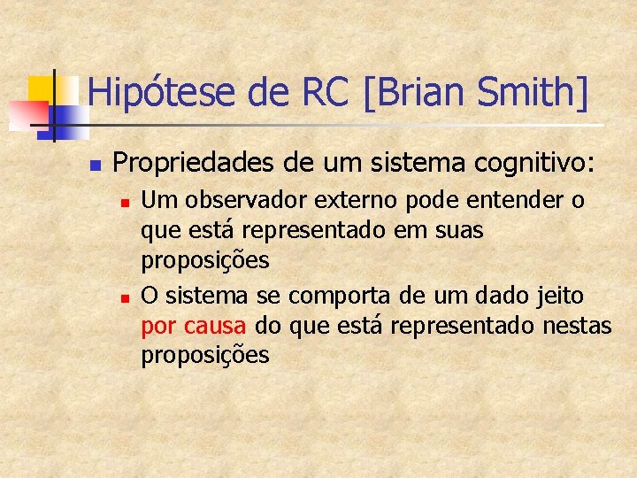 Hipótese de RC [Brian Smith] n Propriedades de um sistema cognitivo: n n Um